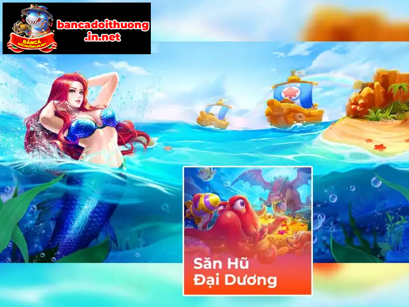Hướng dẫn chiến thuật bắn cá tại Săn hũ đại dương Hướng dẫn chiến thuật bắn cá tại Săn hũ đại dương